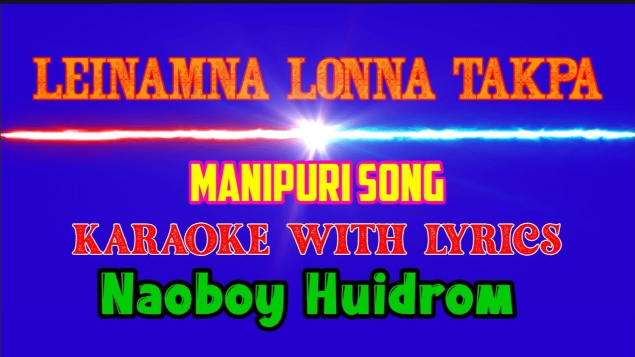 Leinamna Lonna Takpa  Manipur Song  KARAOKE with LYRICS  Naoboy Huidrom