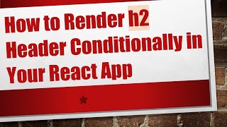 How to Render h2 Header Conditionally in Your React App