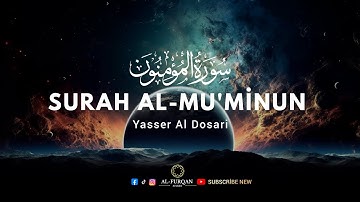 Surah Al-Mu'minun | by Sheikh Yasser Al Dosari سورة المؤمنون | الشیخ یاسر الدوسری