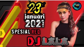 DJ LALA 23 januari 2021 spesial req gas poll #djlalaterbaru #djlala #remix #party#musikindo