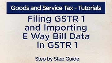 Filing GSTR 1 and Importing e Way Bill Data in GSTR 1