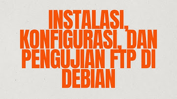 #4 Instalasi, Konfigurasi, dan Pengujian FTP (File Transfer Protocol) Debian 12