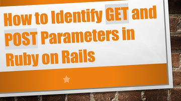 How to Identify GET and POST Parameters in Ruby on Rails