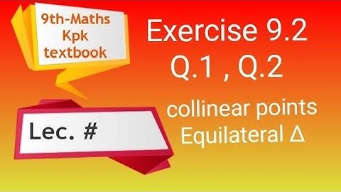 Exercise 9.2 , Q.1 Q.3 , collinear points , pushto tutor, Kpk textbook, Lecture 96 , Maths class 9th