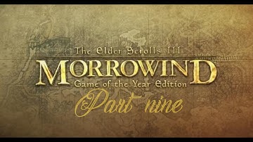 Adventures of a Newbie in Morrowind : Full playthrough Part 9