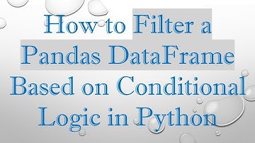 How to Filter a Pandas DataFrame Based on Conditional Logic in Python