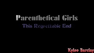 Parenthetical Girls - This Regrettable End Song Lyrics