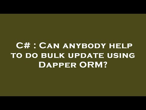 C# : Can anybody help to do bulk update using Dapper ORM?