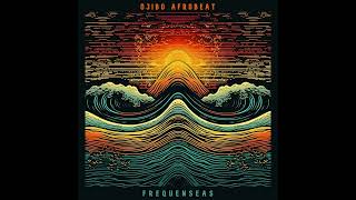 Ojibo Afrobeat - Frequenseas (Full Album) Afrobeats / Afrojazz