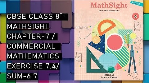 CBSE/Class 8th/Mathsight/Chapter 7- Commercial Mathematics/ Exercise 7.4/Sum 6,7
