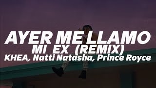 KHEA - Ayer Me Llamó Mi Ex Remix🔥| LETRA ft. Natti Natasha, Prince Royce