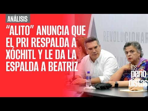 #Análisis | “Alito” anuncia que el PRI respalda a Xóchitl y le da la espalda a Beatriz