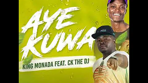 KING MONADA - AYE KUWA FEAT. CK THE DJ (Official Audio)