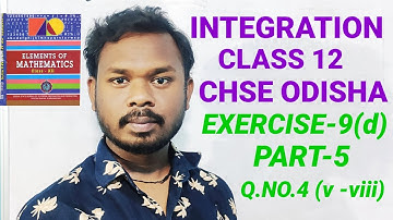 ||INTEGRATION || CLASS 12 || CHSE ODISHA|| EXERCISE-9(d) || PART 5|| Q.NO-4(v-viii)|| SB TUTORIAL ||
