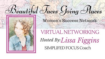 Virtual Networking Hosted by, Lissa Figgins - Beautiful Faces Going Places- Women