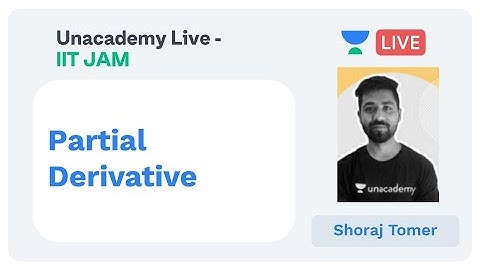 Unacademy Live- IIT JAM- Partial Derivative by Shoraj Tomer