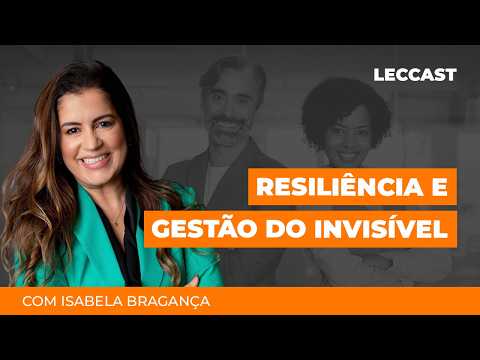 Resilience and Managing the Invisible | Isabela Bragança