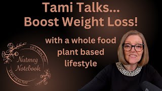 Tami Talks - Boost weight loss with a Whole Food Plant Based Lifestyle by Nutmeg Notebook 1,500 views 3 months ago 9 minutes, 11 seconds