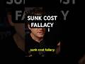 Sunk Cost Fallacy