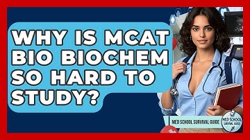 Why Is MCAT Bio Biochem So Hard To Study? - Med School Survival Guide