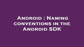 Android : Naming conventions in the Android SDK