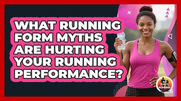 What Running Form Myths Are Hurting Your Running Performance? - All Sorts Of Running