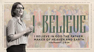 I Believe in God the Father Almighty, Maker of Heaven and Earth… |  Julia Pickerill (Sermon)