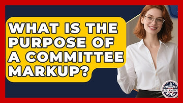 What Is the Purpose of a Committee Markup? - Inside the Legislative Branch