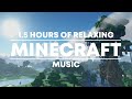 1.5 Hours of Relaxing &#39;Minecraft&#39; Music