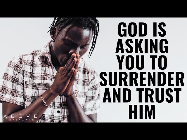 GOD IS ASKING YOU TO SURRENDER AND TRUST HIM | Freedom Through Surrender class=
