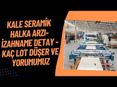 KALESERAMİK, ÇANAKKALE KALEBODUR HALKA ARZ BİLGİLERİ- GÜZEL ŞİRKET - KAÇ LOT DÜŞER?