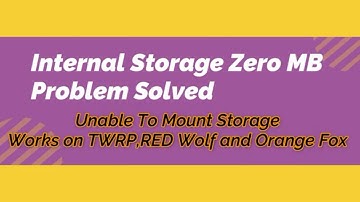 [0MB] Fixed zero mb Internal Storage [TWRP Redwolf Orangfox]