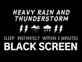 HEAVY RAIN AND THUNDERSTORM - Sleep Instantely Within 3 Minutes | Relaxing, Black Screen, Rest