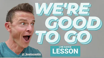 WE'RE GOOD TO GO  --  Line Dance LESSON