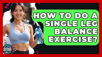 How To Do A Single Leg Balance Exercise? - Running Beyond Limits