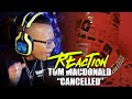 Tom Macdonald - Cancelled (Reaction)