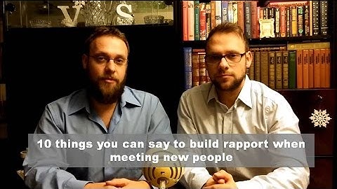 10 things you can say to build rapport when meeting new people