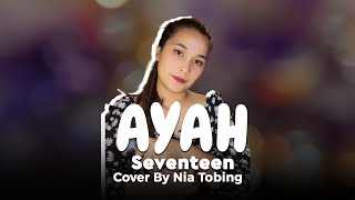 Ayah - Seventeen | cover By Nia Tobing