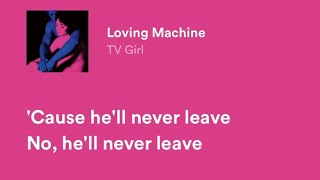 Tv Girl- Loving machine (lyrics)
