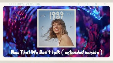 Now That We Don’t Talk (extended version) (taylor’s version)
