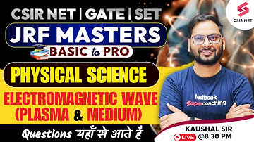 CSIR NET 2024 | GATE | SET | Physical Science | Electromagnetic Wave | Plasma & Medium | Kaushal Sir