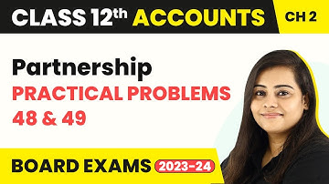 Fundamentals Practical Problems 48 & 49 - Partnership | Class 12 Accounts Chapter 2 (2022-23)