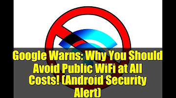 Google Warns: Why You Should Avoid Public WiFi at All Costs! (Android Security Alert)