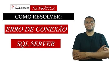 Como resolver erro de conexão no SQL SERVER