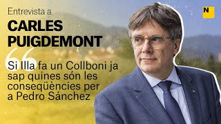 Entrevista a Puigdemont: "Si Illa fa un Collboni ja sap les conseqüències per a Pedro Sánchez"