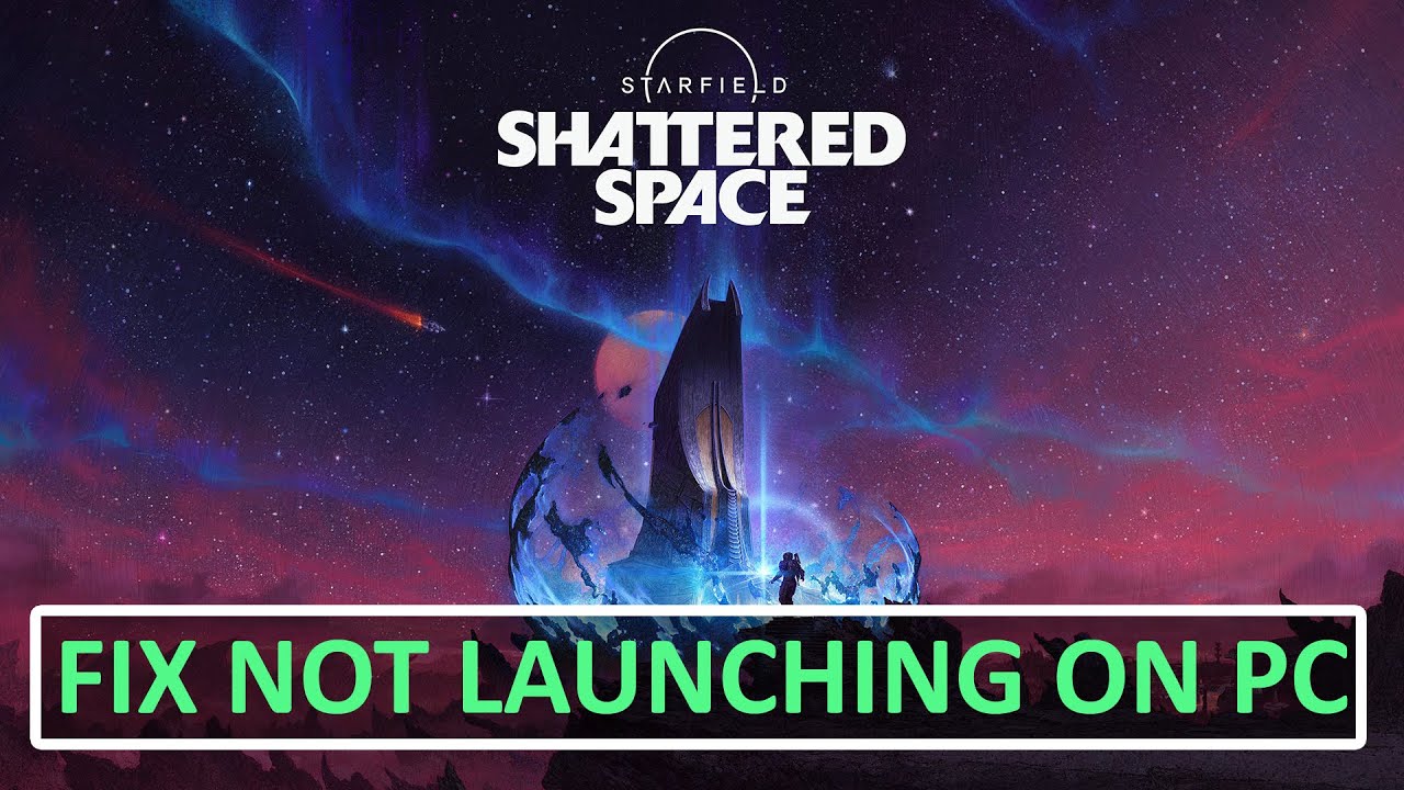 How To Fix Starfield - Shattered Space Won't Launch/Not Launching On PC ...