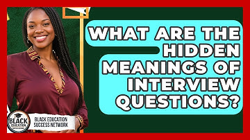 What Are The Hidden Meanings Of Interview Questions? - Black Education Success Network