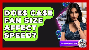 Does Case Fan Size Affect Speed? - The Hardware Hub
