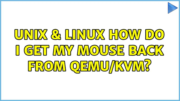 Unix & Linux: How do I get my mouse back from QEMU/KVM? (6 Solutions!!)
