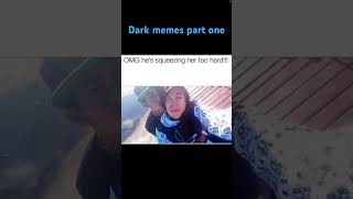 Dark memes pt one